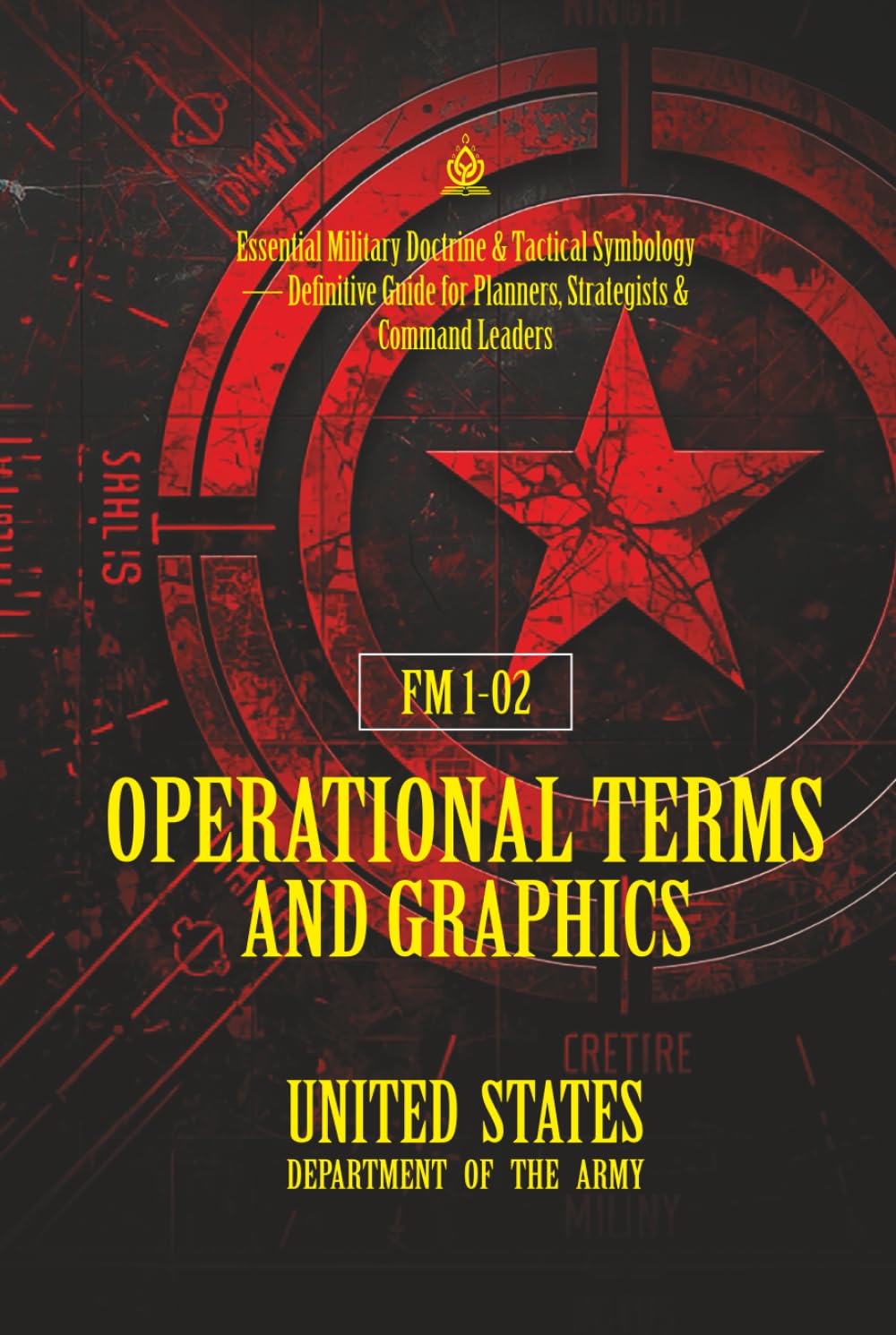 FM 1‑02 Operational Terms and Graphics: [Annotated] Essential Military Doctrine & Tactical Symbology — Definitive Guide for Planners, Strategists & Command Leaders