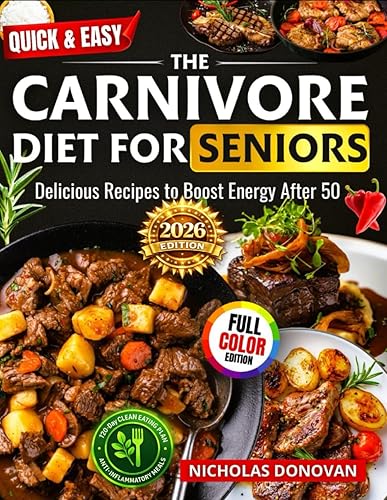 Quick & Easy The Carnivore Diet for Seniors: Delicious Recipes