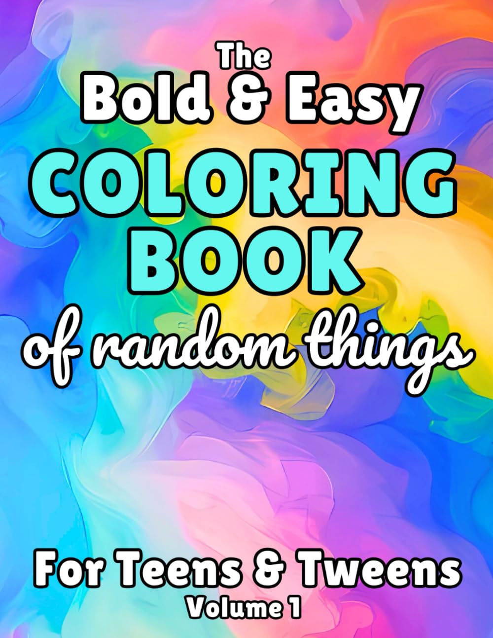 The Bold and Easy Coloring Book of Random Things for Teens and Tweens: Volume 1
