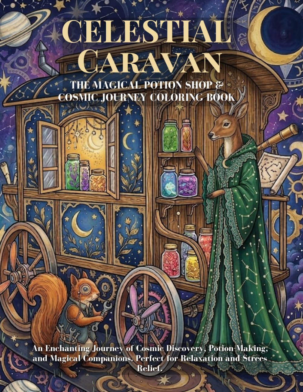 CELESTIAL CARAVAN: Magical Potion Shop & Cosmic Journey Coloring Book for Adults: Mystical Fantasy Designs for Relaxation and Stress Relief