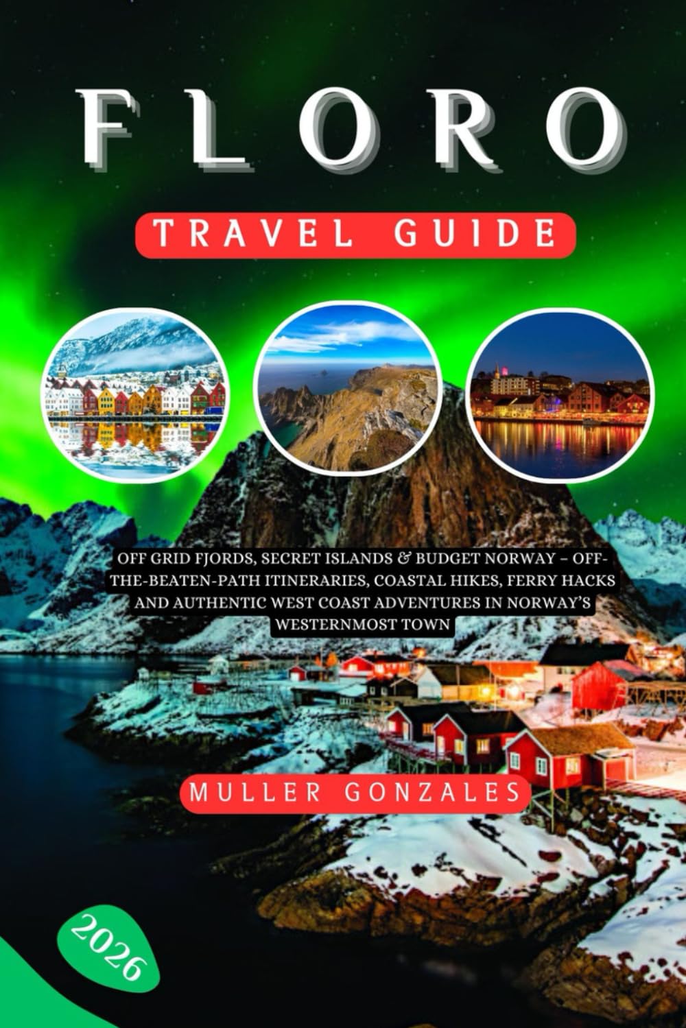 Floro Travel Guide 2026: Off Grid Fjords, Secret Islands & Budget Norway – Off-the-Beaten-Path Itineraries, Coastal Hikes, Ferry Hacks and Authentic West Coast Adventures in Norway’s Westernmost Town