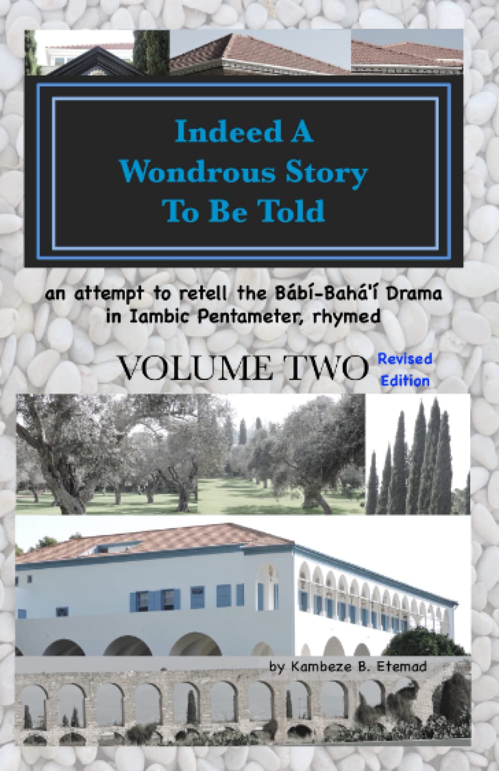 Indeed a Wondrous Story to Be Told, Volume Two, REVISED EDITION: An Attempt to Retell the Bábí-Bahá'í Drama in Iambic Pentameter, Rhymed