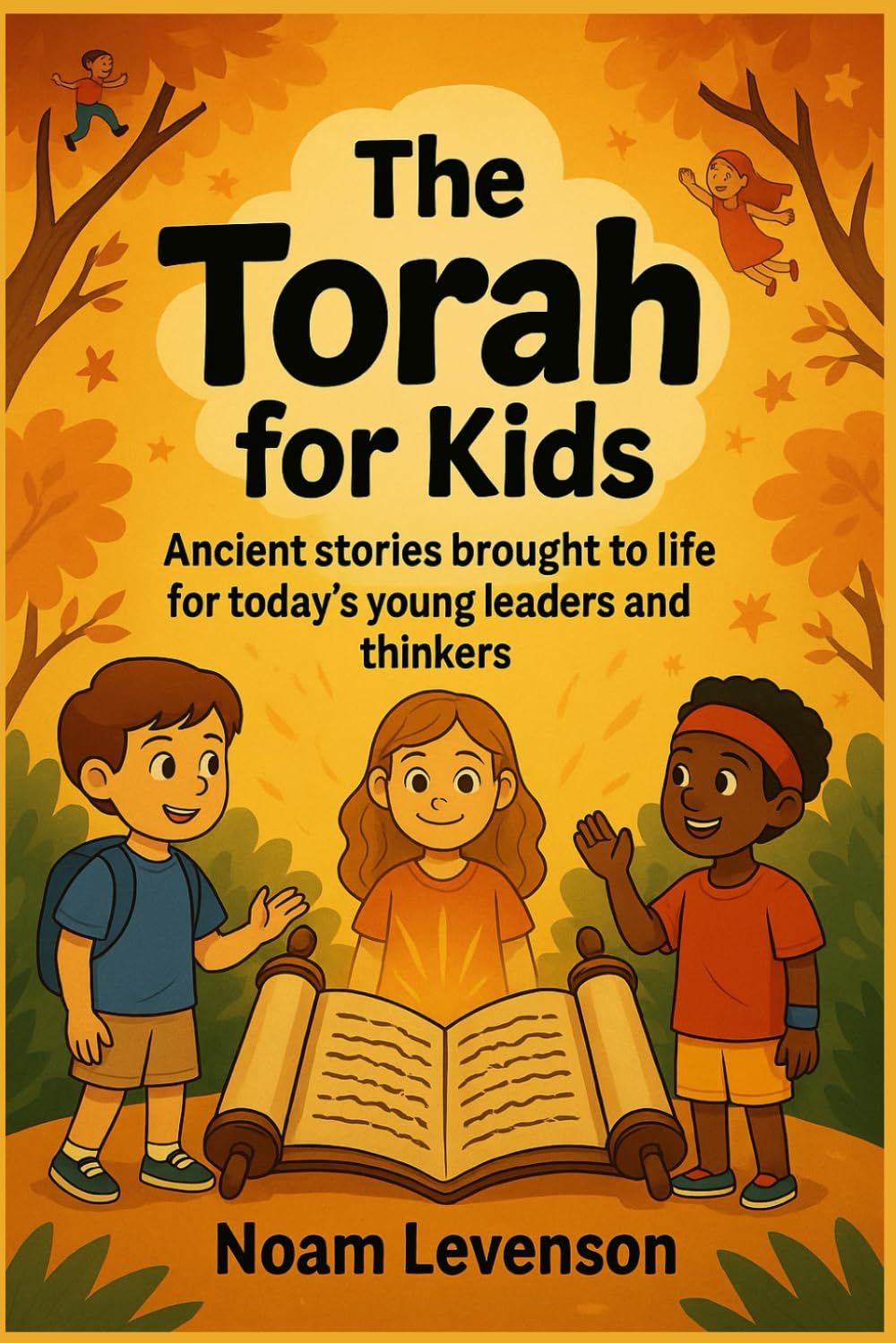 The Torah for Kids: Ancient stories brought to life for today’s young leaders and thinkers