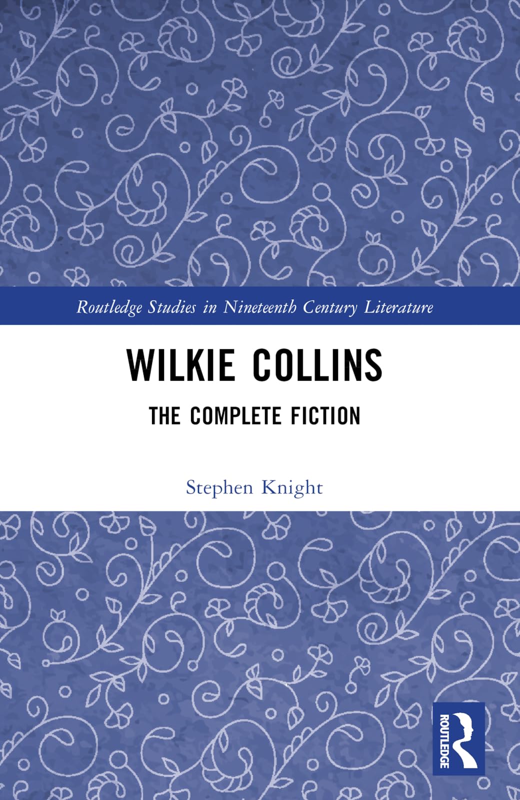 Wilkie Collins: The Complete Fiction (Routledge Studies in Nineteenth Century Literature)