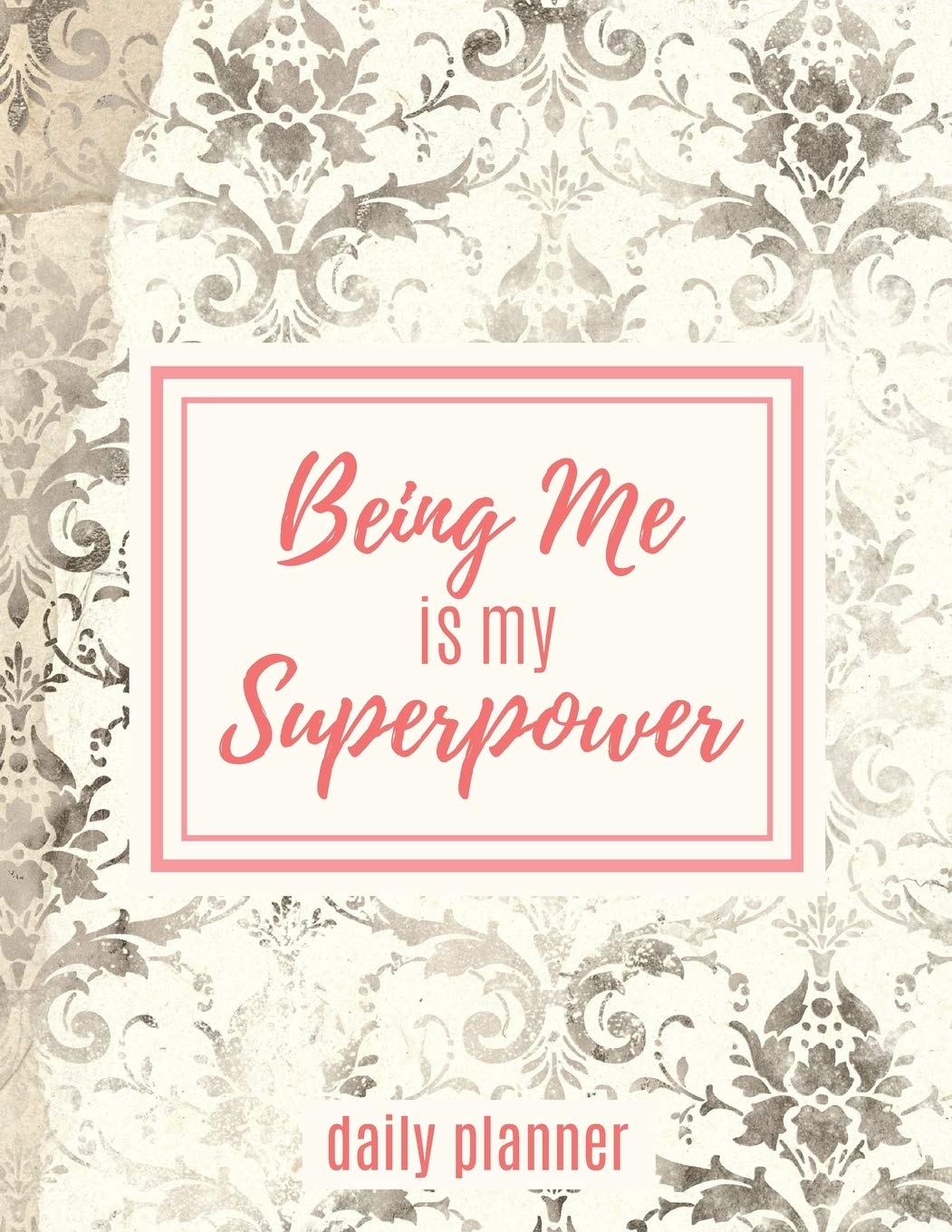Being Me is my Superpower: DAILY PLANNER with WEEKLY SPREAD