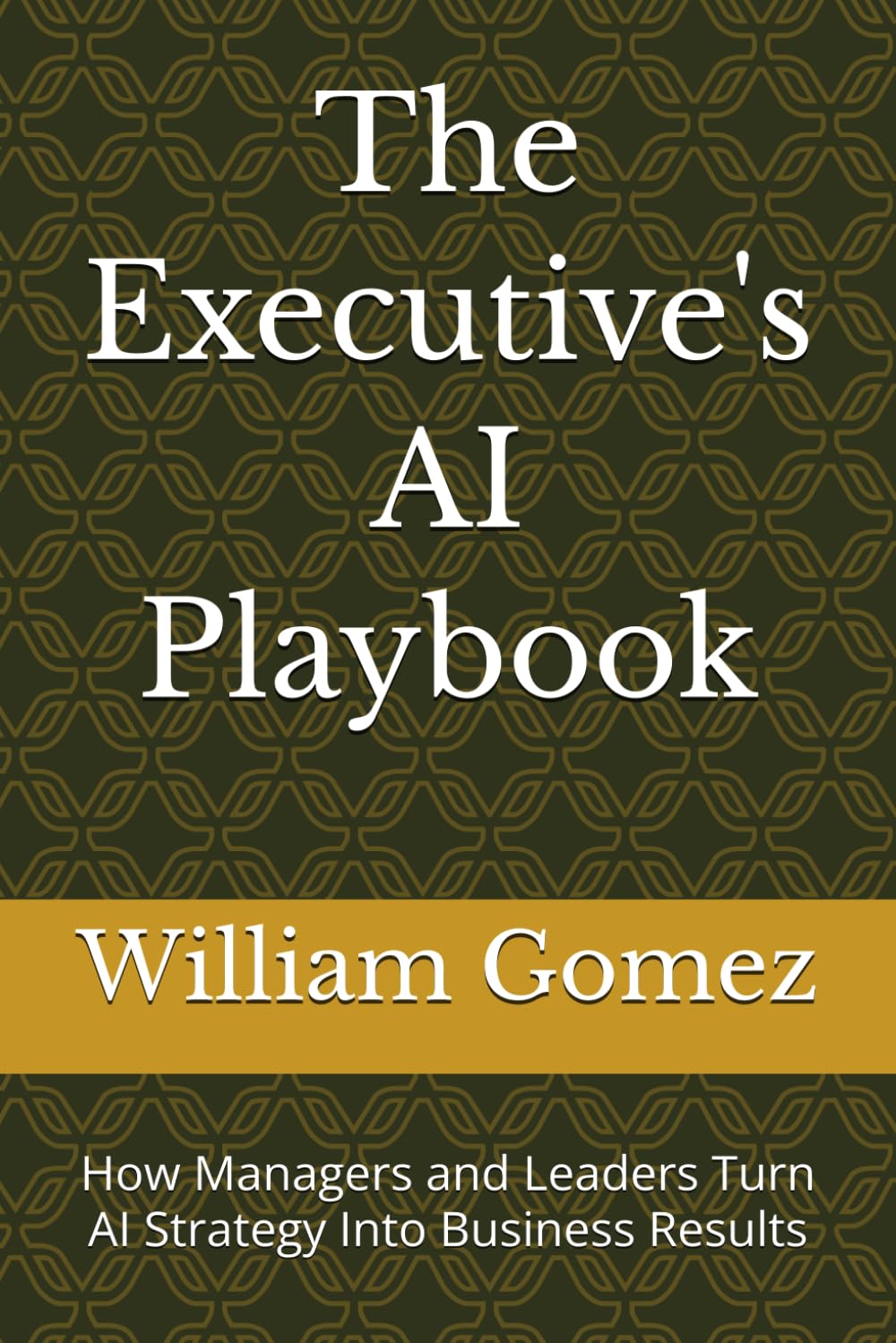 The Executive's AI Playbook: How Managers and Leaders Turn AI Strategy Into Business Results