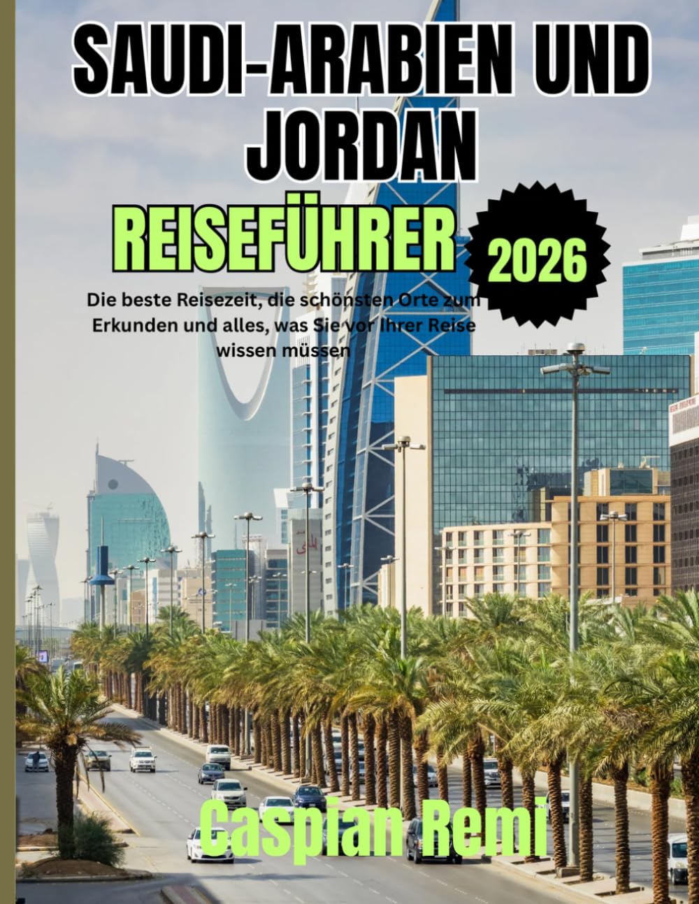 SAUDI ARABIEN UND JORDAN REISEFÜHRER 2026: Die beste Reisezeit, die schönsten Orte zum Erkunden und alles, was Sie vor Ihrer Reise wissen müssen