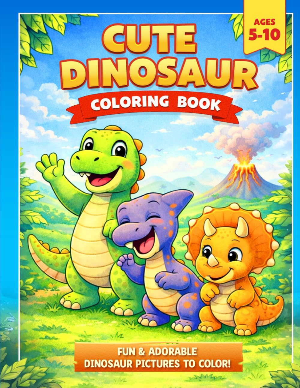 Cute Dinosaur Coloring Book: For Kids Ages 5–10 | 40 Fun and Adorable Coloring Pages