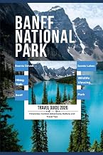 Banff National Park Travel Guide 2026: A Practical Guide to Scenic Drives, Iconic Lakes, Hiking Trails, Wildlife Viewing, and Well-Planned Banff Itineraries