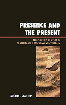 Presence and the Present: Relationship and Time in Contemporary Psychodynamic Therapy book cover