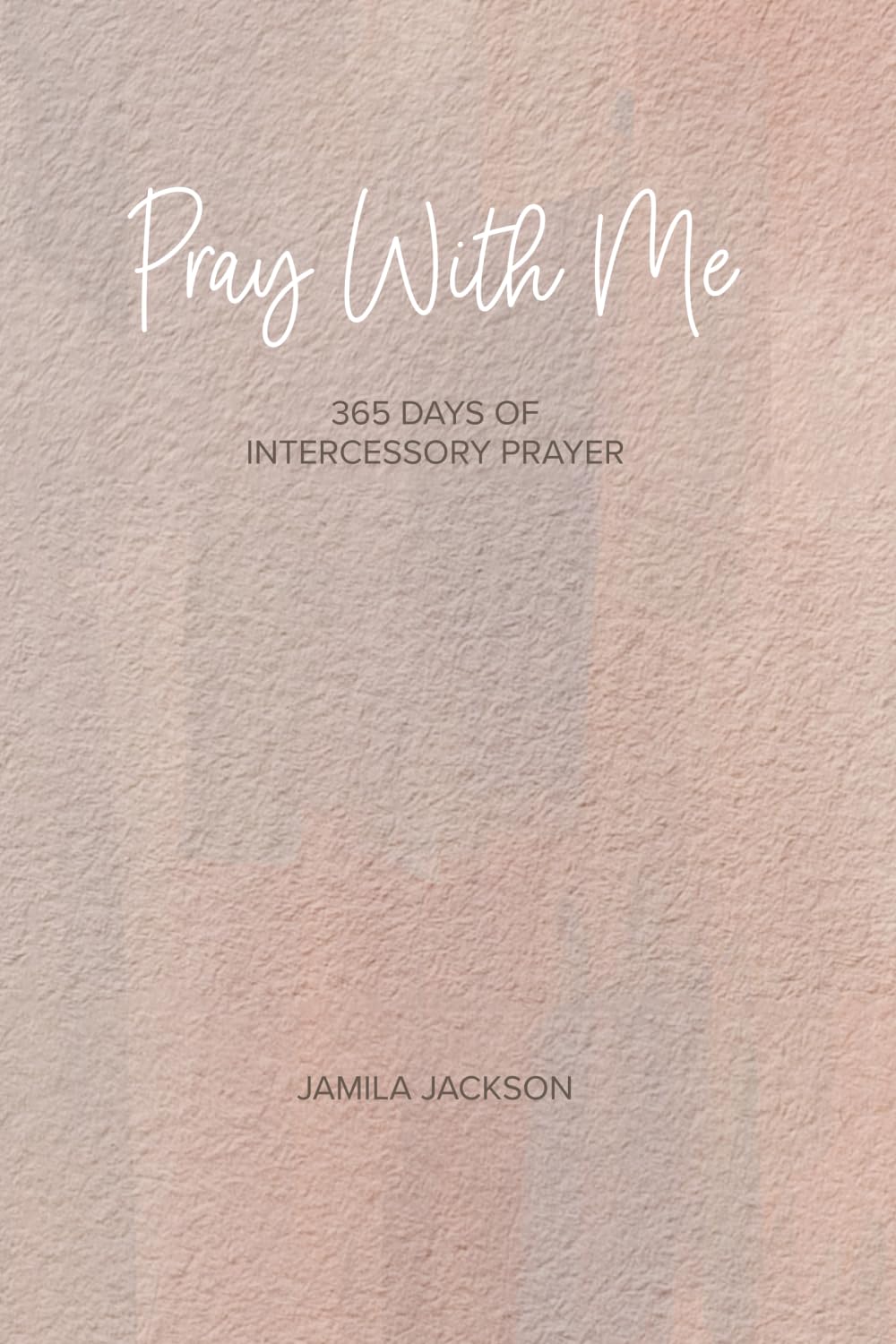 Pray With Me: 365 Days of Intercessory Prayer (Journey To Joy)