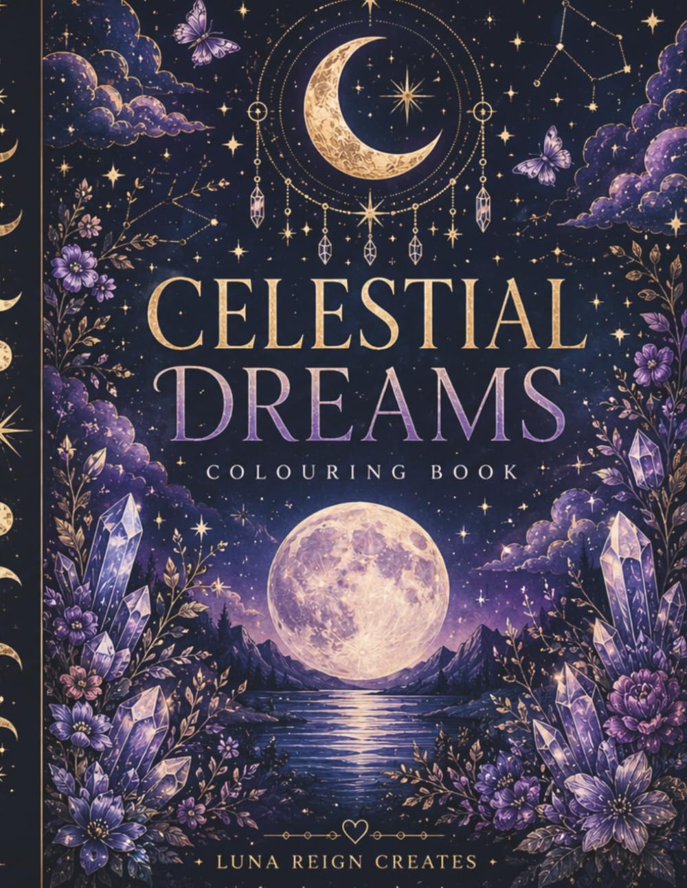 Celestial Dreams: A Magical Colouring Journey Through Moonlit Forests, Enchanted Creatures & Cosmic Wonders