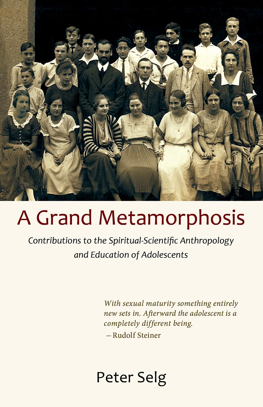 A Grand Metamorphosis: Contributions to the Spiritual-Scientific Anthropology and Education of Adolescents