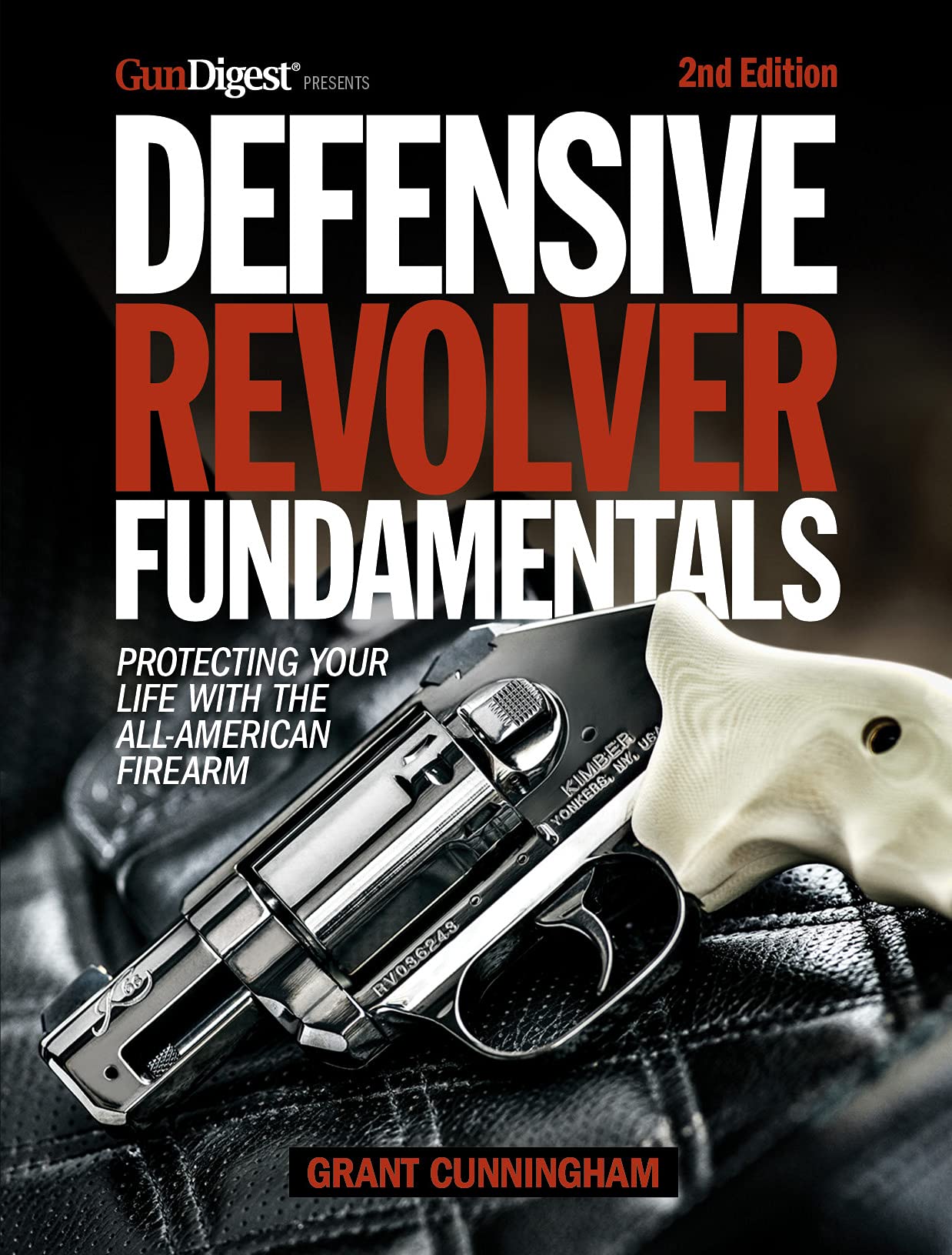 Defensive Revolver Fundamentals, 2nd Edition: Protecting Your Life with the All-American Firearm