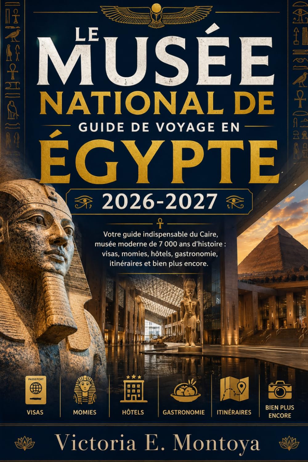 LE MUSÉE NATIONAL DE GUIDE DE VOYAGE EN ÉGYPTE 2026-2027: Votre guide indispensable du Caire, musée moderne de 7 000 ans d’histoire : visas, momies, ... (THE ULTIMATE MUSEUM TRAVELER'S BUNDLE)