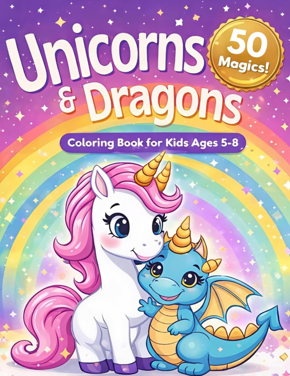 Unicorns and Dragons Coloring Book for Kids Ages 5-8: 50 Magical Coloring Pages of Cute Unicorns & Baby Dragons for Boys and Girl