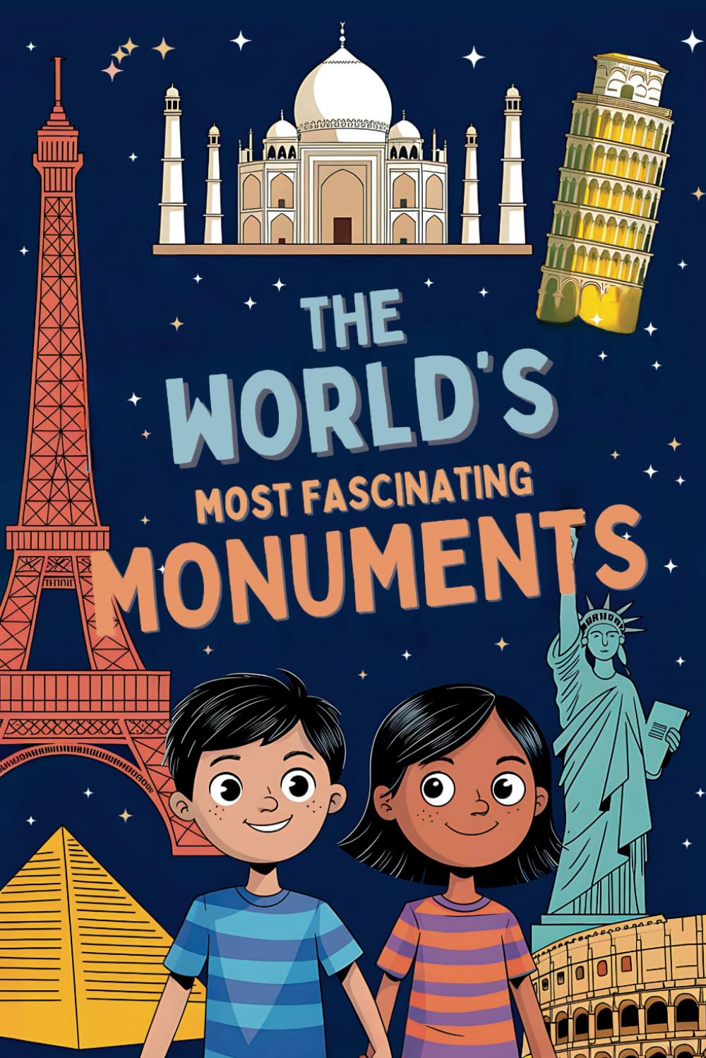 The World's Most Fascinating Monuments: Uncover the Stories Behind the Most Amazing Buildings (World Landmarks Book for Kids) (Curious Minds Series)
