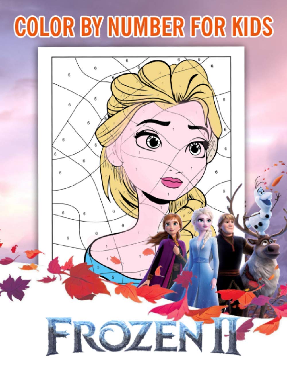 Frozen II Color By Number For Kids: Games Without Phones Or Color Computers Are Still Fun, Helping To Bond Between Parents And Children