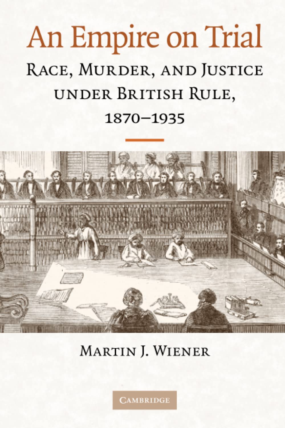 An Empire on Trial: Race, Murder, and Justice under British Rule, 1870–1935