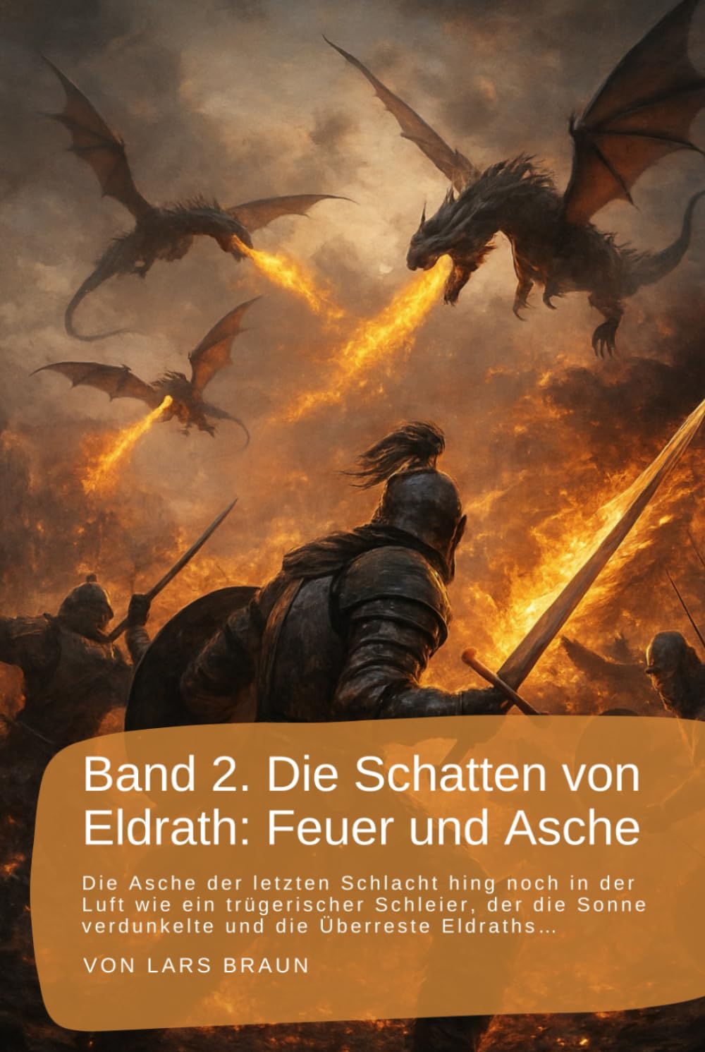 Band 2. Die Schatten von Eldrath: Feuer und Asche: Die Asche der letzten Schlacht hing noch in der Luft wie ein trügerischer Schleier, der die Sonne ... rund um Eldrath und um Magie und Drachen.)