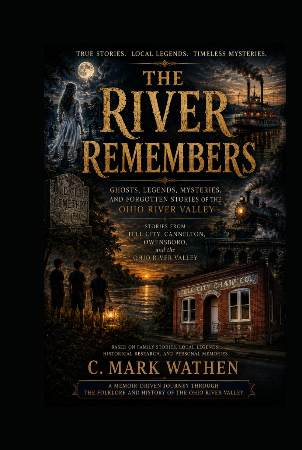 The River Remembers: Ghosts, Legends, Mysteries, and Forgotten Stories of the Ohio River Valley