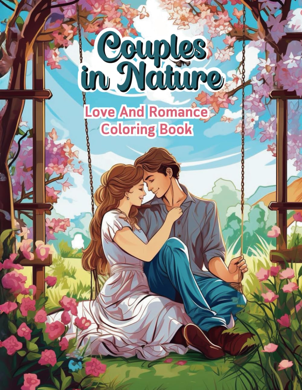 Couples In Nature Love And Romance Coloring Books: Valentine's Day-Themed, Romantic Scenes Activity Books For Adults, Gifts For Friends Wife and Husband.