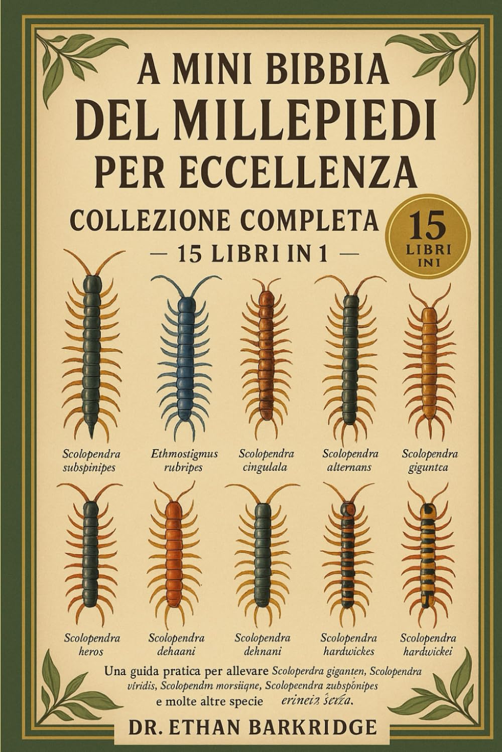 La Mini Bibbia Del Millepiedi Per Eccellenza: Collezione Completa — 15 Libri In 1: Una guida pratica per allevare millepiedi giganti, millepiedi ... dalla testa rossa, millepiedi dalle zampe