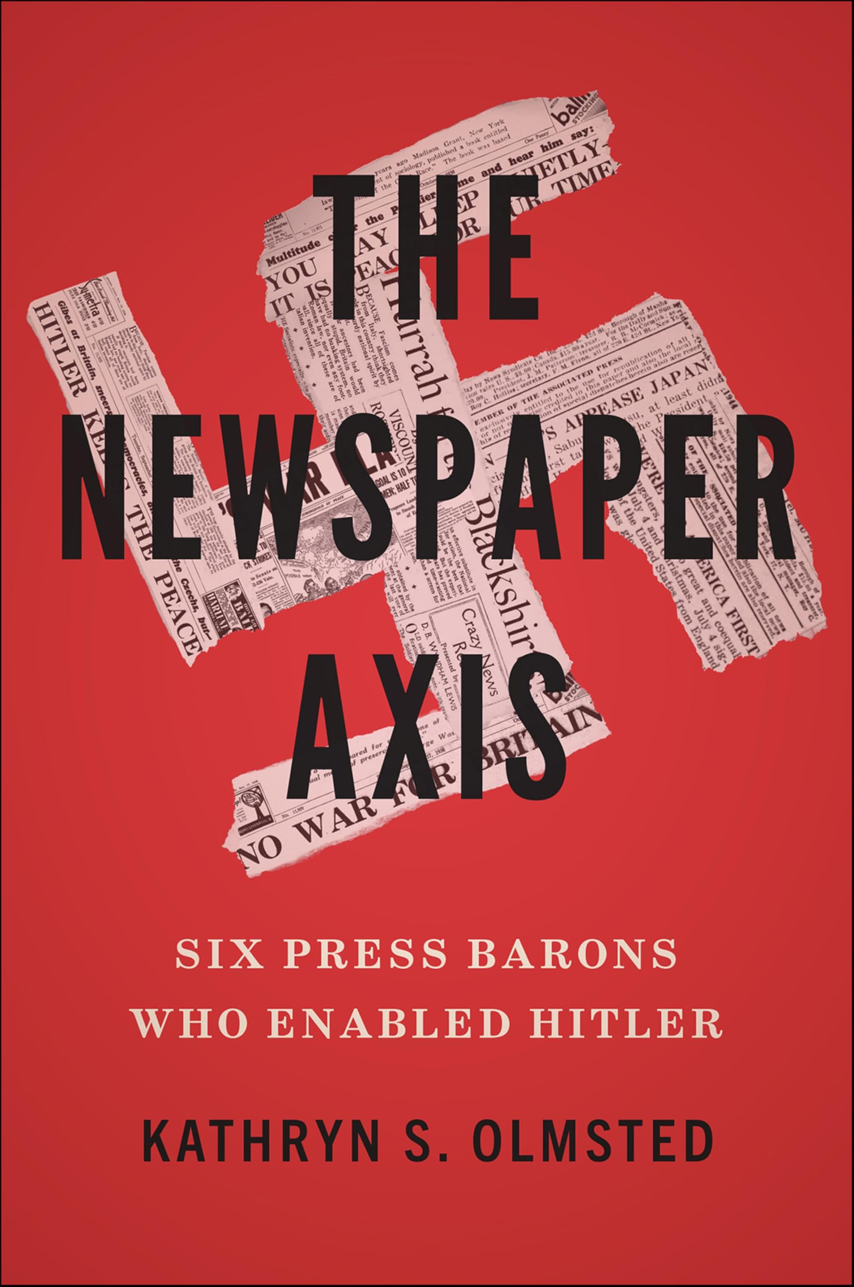 The Newspaper Axis: Six Press Barons Who Enabled Hitler