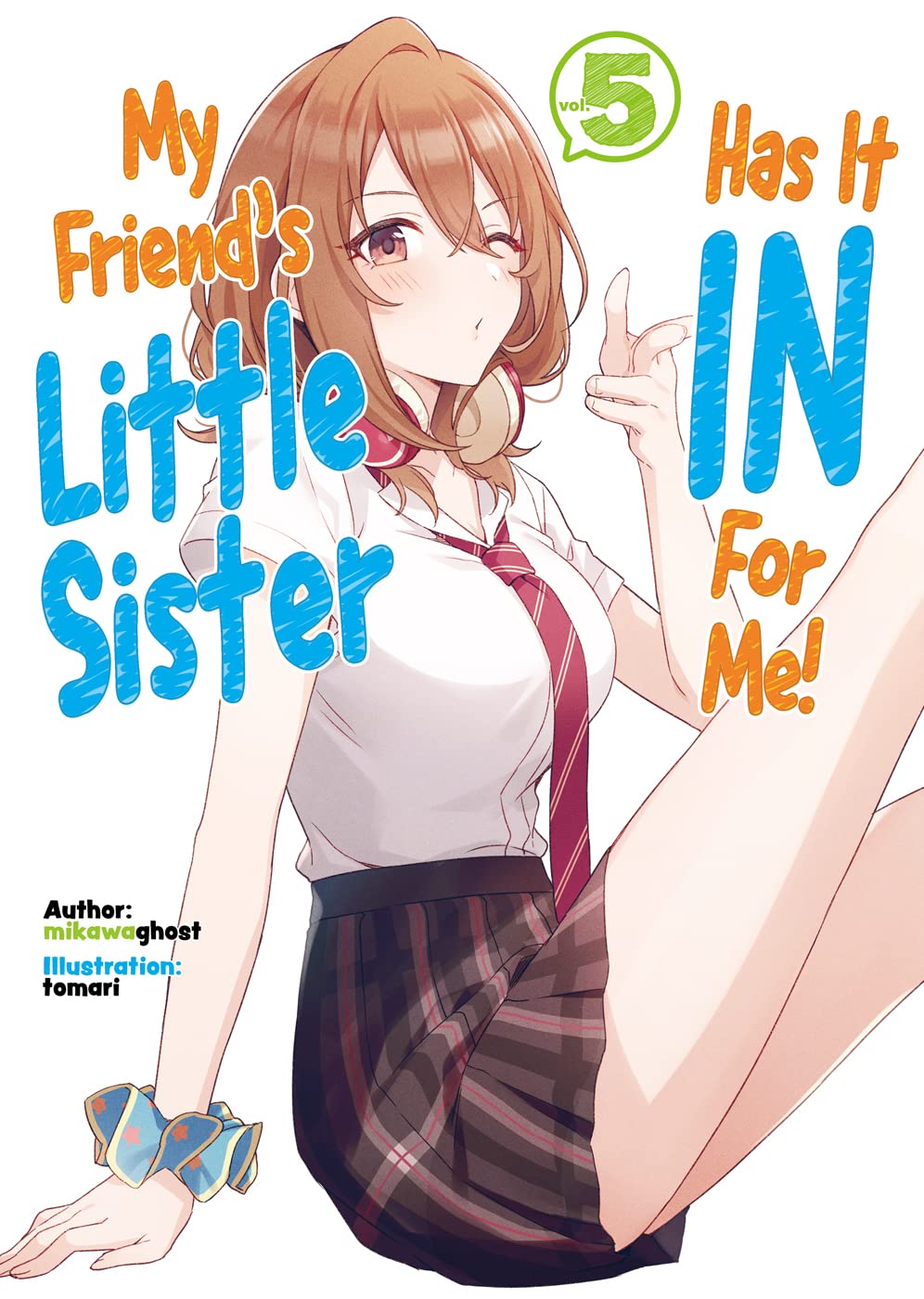 My Friend's Little Sister Has It In For Me! Volume 5 (Light Novel) (MY FRIENDS LITTLE SISTER HAS IT IN FOR ME LIGHT NOVEL SC)