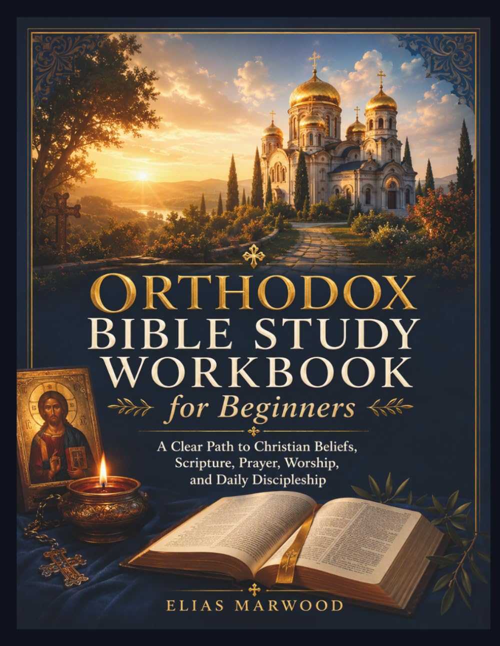 Orthodox Bible Study Workbook for Beginners: A Clear Path to Christian Beliefs, Scripture, Prayer, Worship, and Daily Discipleship