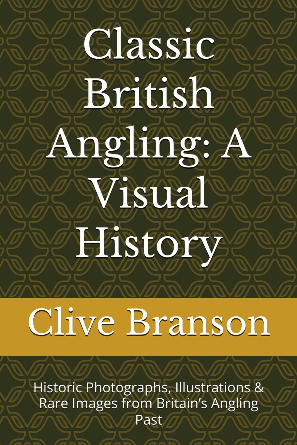 Classic British Angling: A Visual History: Historic Photographs, Illustrations & Rare Images from Britain’s Angling Past (Classic British Angling Library)