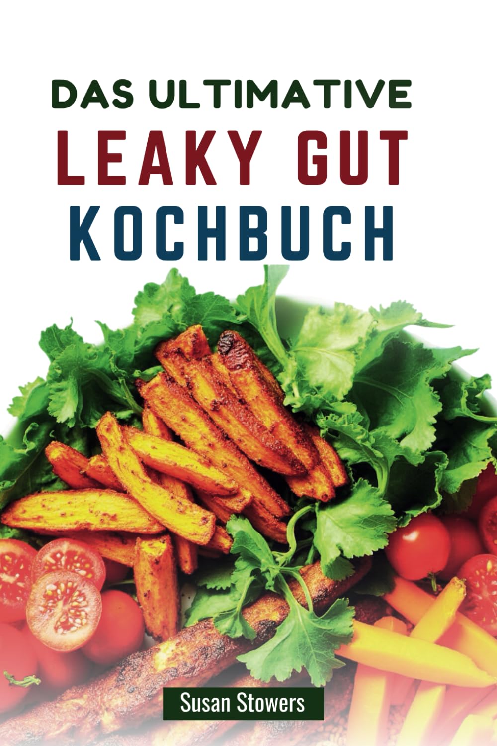DAS ULTIMATIVE LEAKY GUT KOCHBUCH: Köstliche Rezepte zur Wiederherstellung der Verdauungsgesundheit und zur Linderung von Symptomen