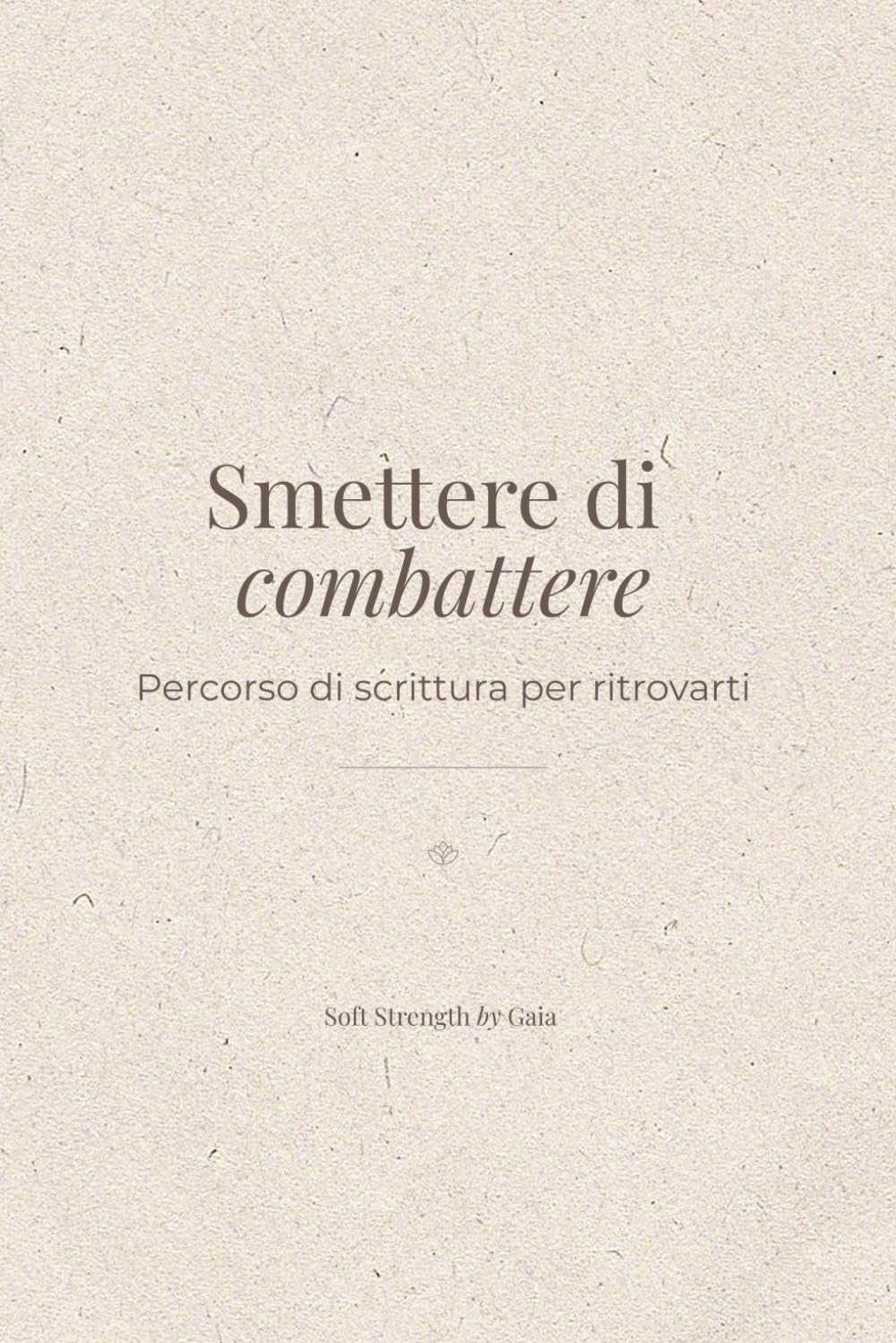 Smettere di combattere: Un diario per ricominciare da te