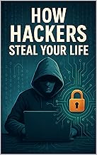How Hackers Steal Your Life (The Digital Shadows Series: Surveillance, Privacy & Hacking in the Modern World) (English Edition)