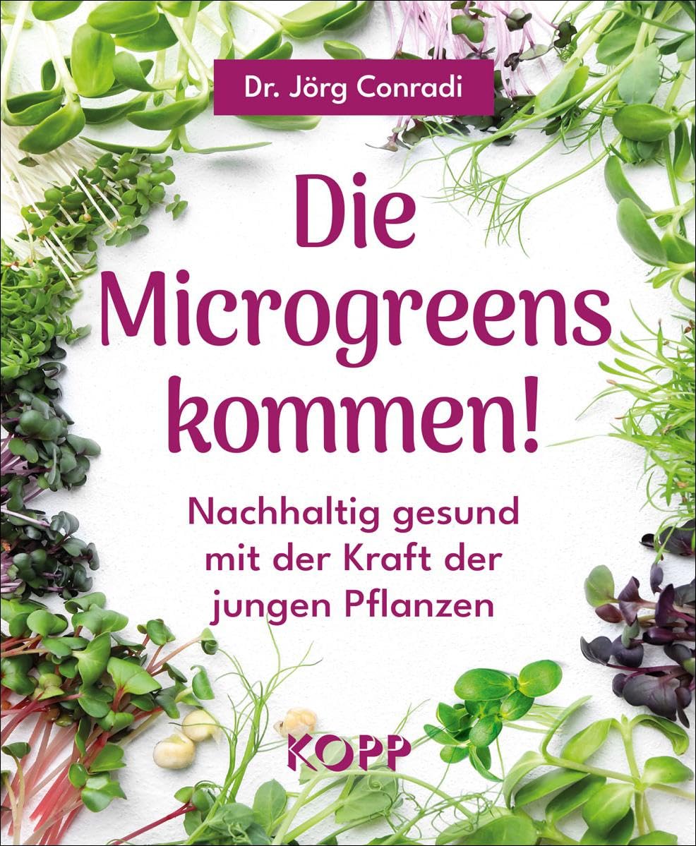 Conradi, Dr. Jörg Buch Gebraucht Die Microgreens kommen!: Nachhaltig gesund mit der Kraft der jungen Pflanzen