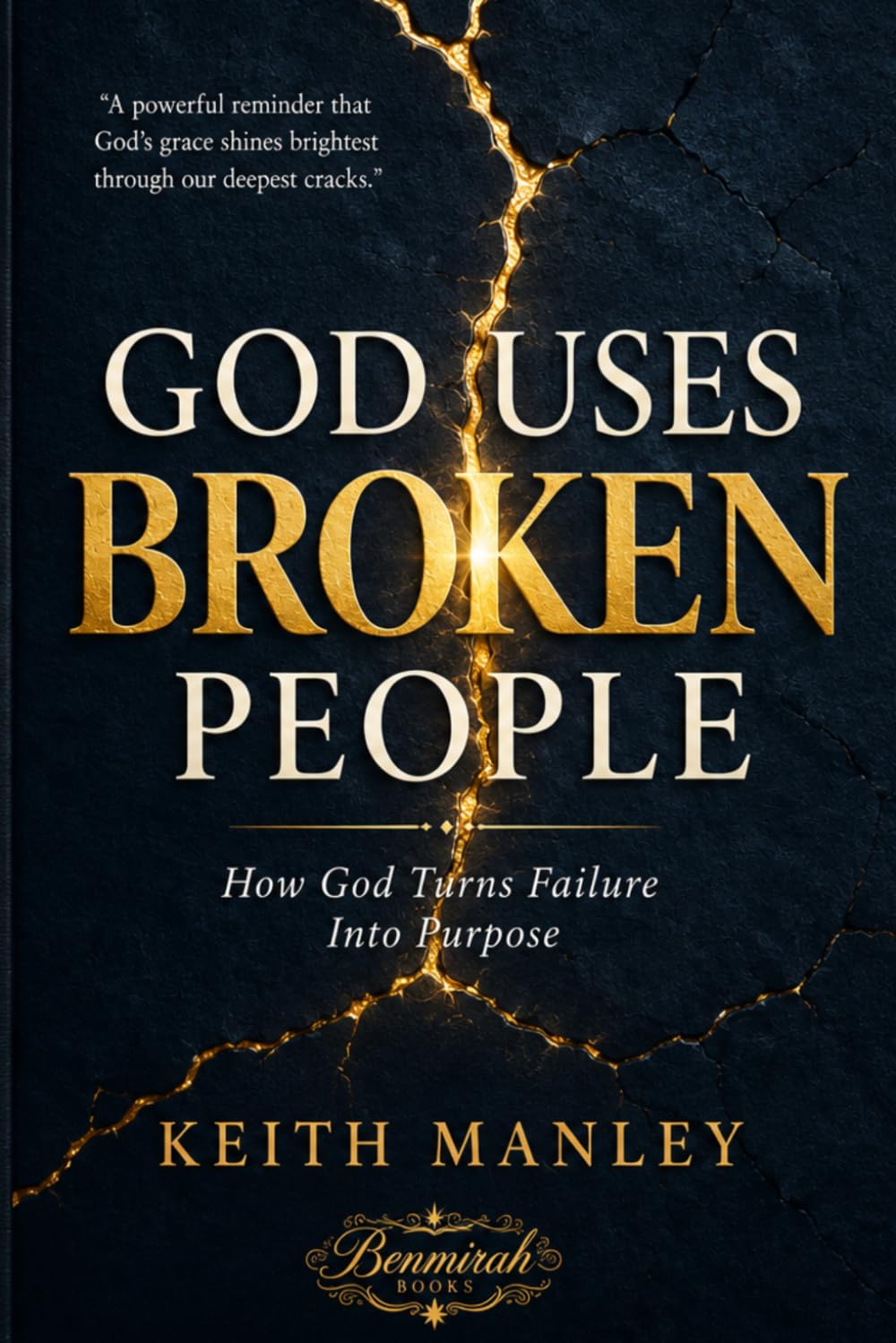God Uses Broken People: How God Turns Failure Into Purpose