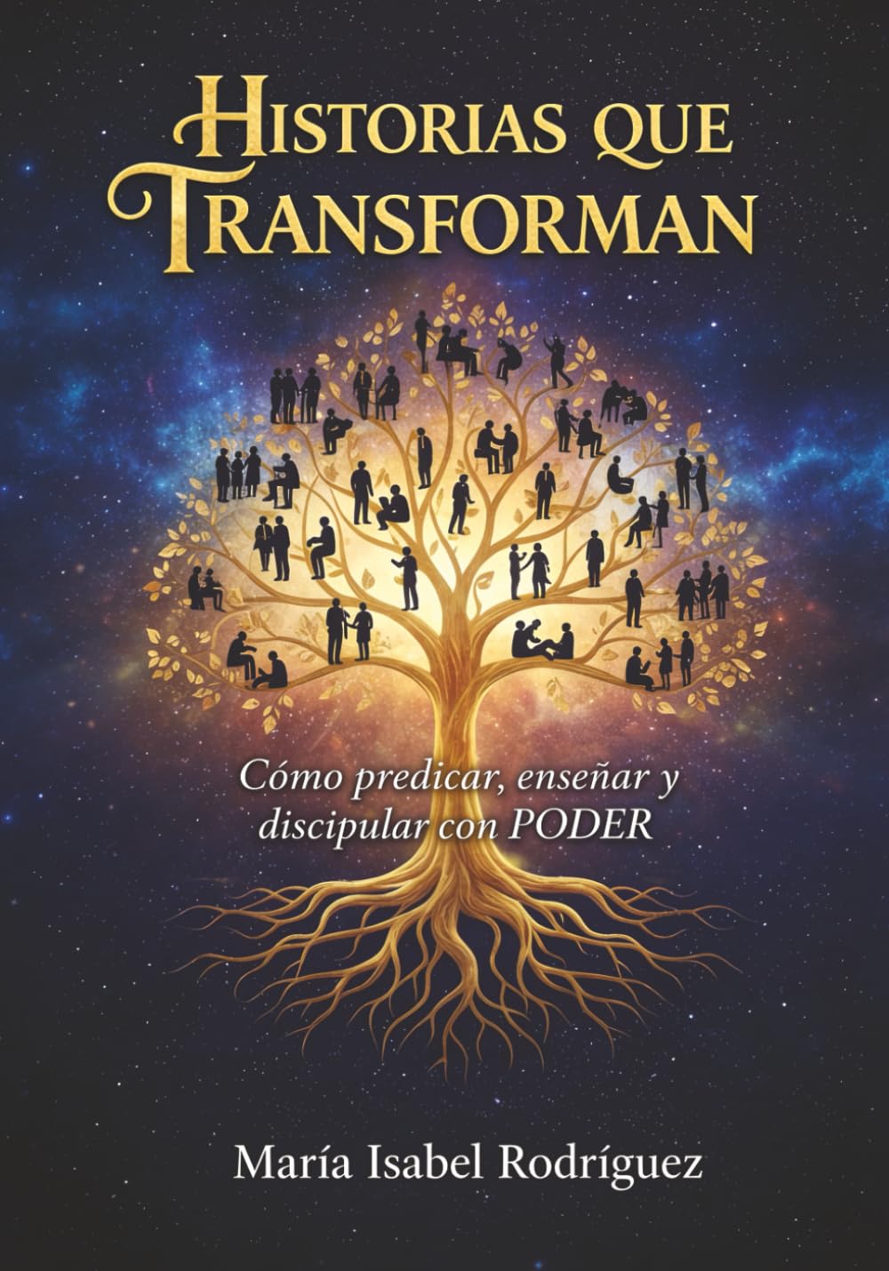HISTORIAS QUE TRANSFORMAN: CÓMO PREDICAR, ENSEÑAR Y DISCIPULAR CON PODER