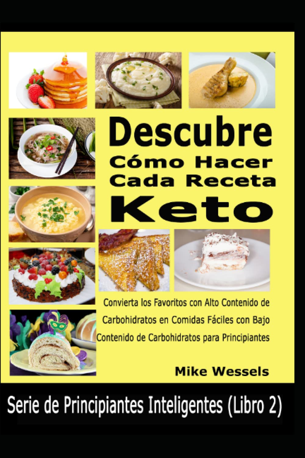 Descubre Cómo Hacer Cada Receta Keto: Convierta los Favoritos con Alto Contenido de Carbohidratos en Comidas Fáciles con Bajo Contenido de ...