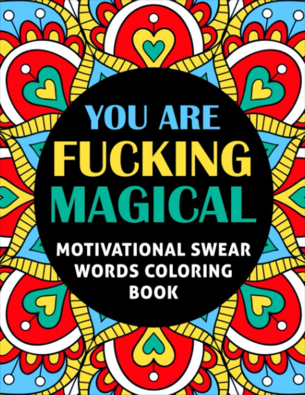 You Are Fucking Magical - Motivational Swear Words Coloring Book: An Adult Coloring Book Of 28 Hilarious, Rude And Funny Swearing | Swear Word ... For Relaxation, Funny And Relieve Your Stress