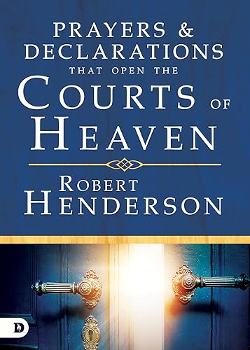 Prayers and Declarations that Open the Courts of Heaven