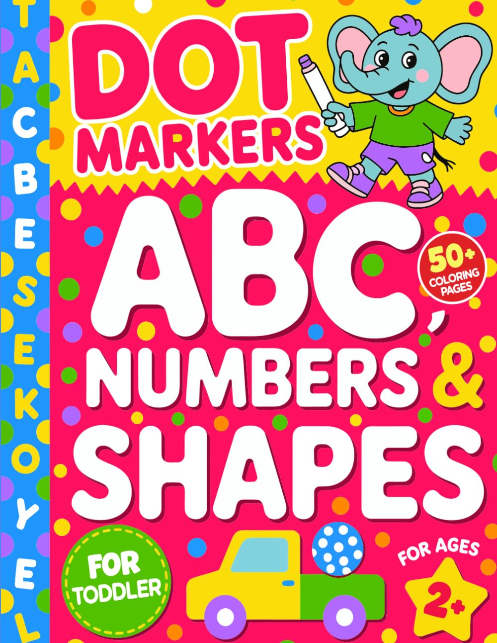 DOT MARKERS ABC NUMBERS & SHAPES: Fun and Easy Dot Marker Activity Book for Toddlers to Learn Letters, Numbers, and Shapes (Smart Start Kids Series)