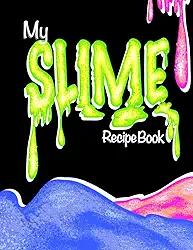 My Slime Recipe Book (Blank Slime Cookbook): Fill-In Slime Making Book For All Your Goop & Slime Recipes; Slime Organizer Blank Recipe Notebook