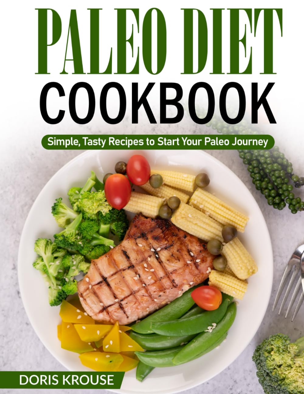 Paleo Diet Cookbook: Simple, Tasty Recipes to Start Your Paleo Journey