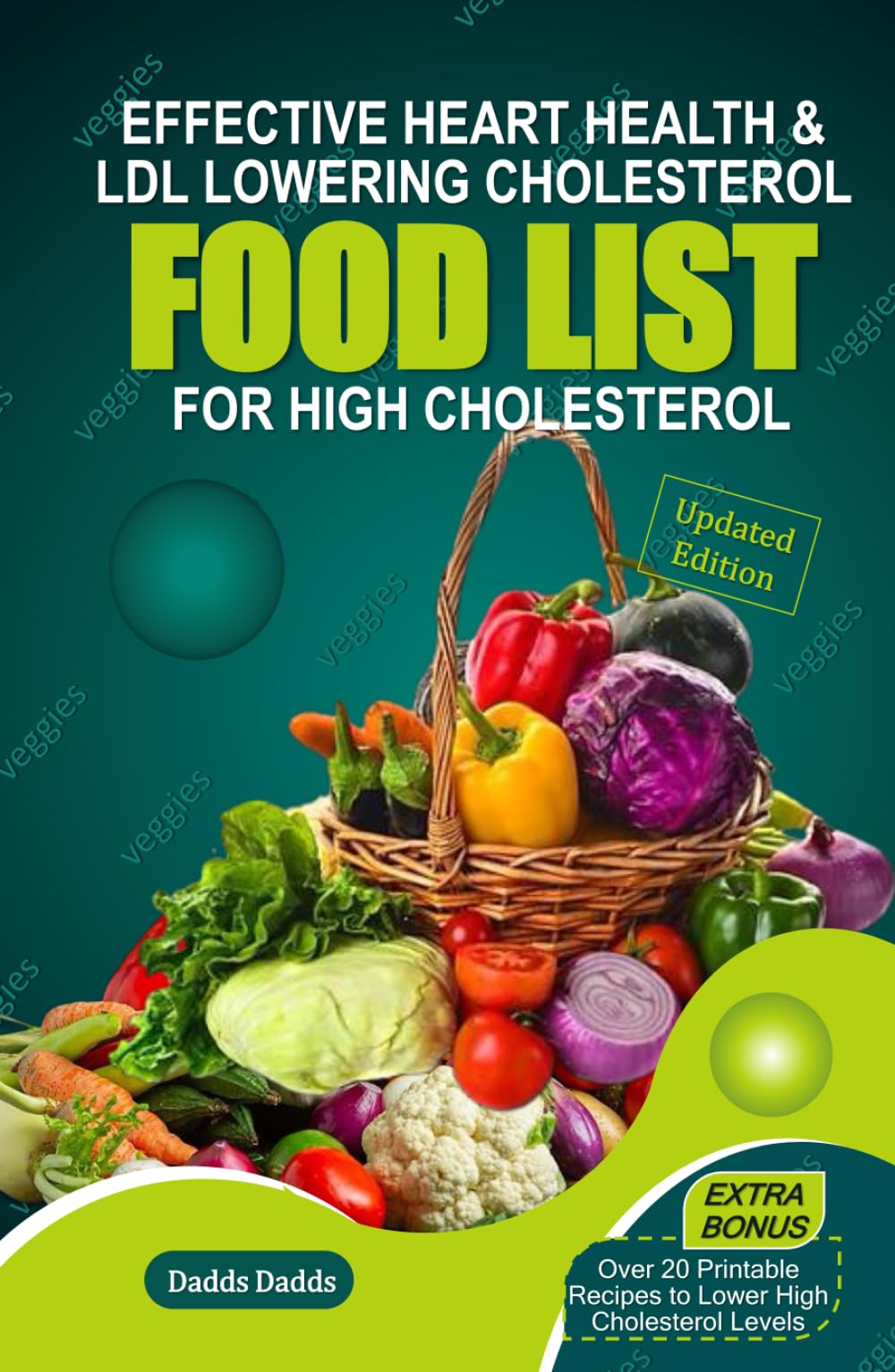 EFFECTIVE HEART HEALTH & LDL CHOLESTEROL LOWERING FOOD LIST FOR HIGH CHOLESTEROL: A Comprehensive Foodlist with Power-Packed Ingredients to Lower Cholesterol Naturally &Prevent Cardiovascular Disease