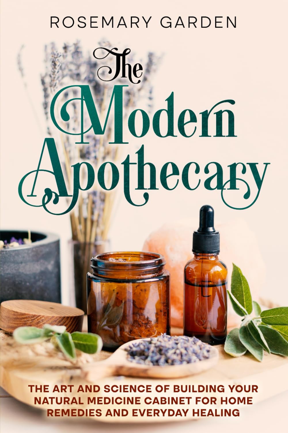 The Modern Apothecary: The Beginner's Guide to Holistic Healing: Building a Home Apothecary of Herbal Remedies and Medicine.