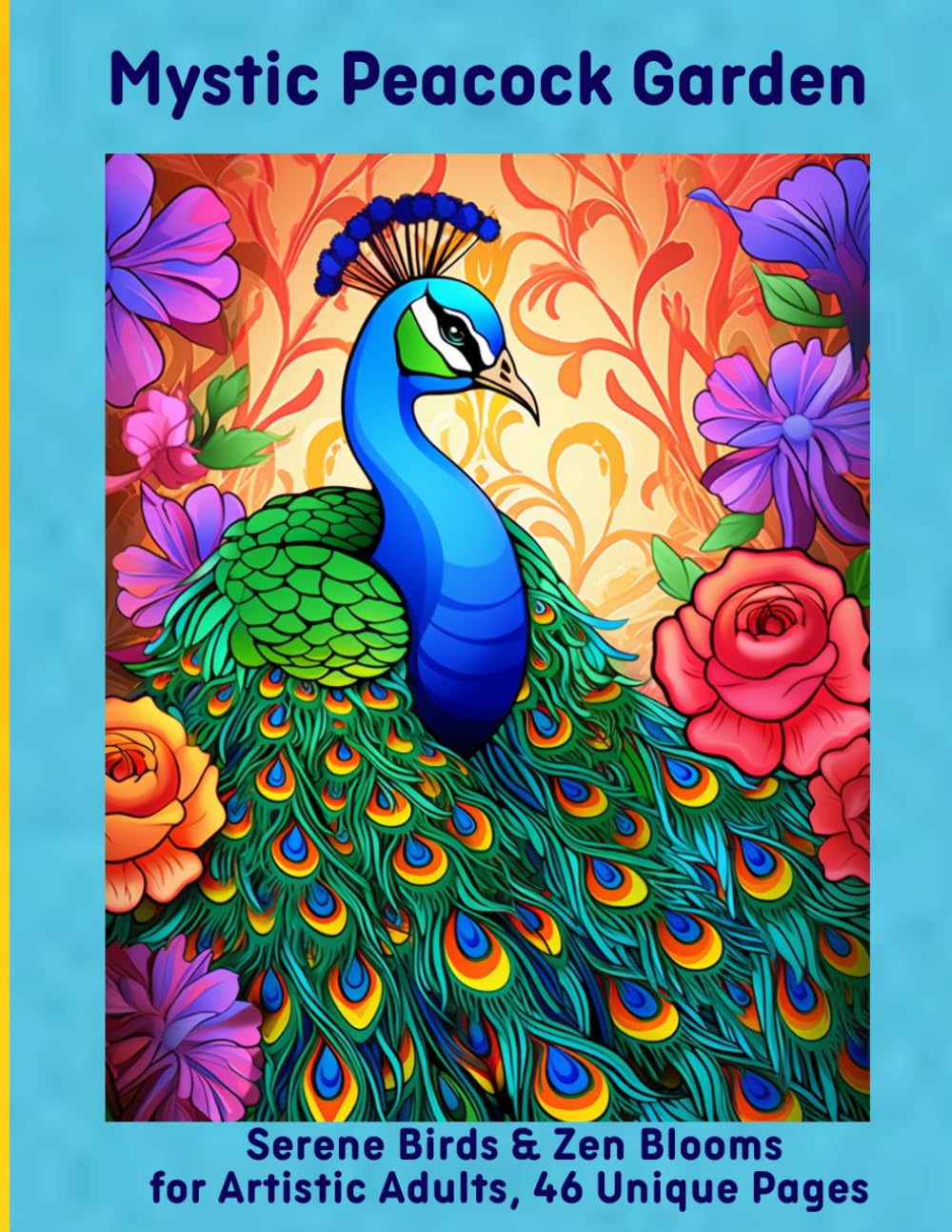 Mystic Peacock Garden: Serene Birds & Zen Blooms for Artistic Adults, 46 Unique Pages