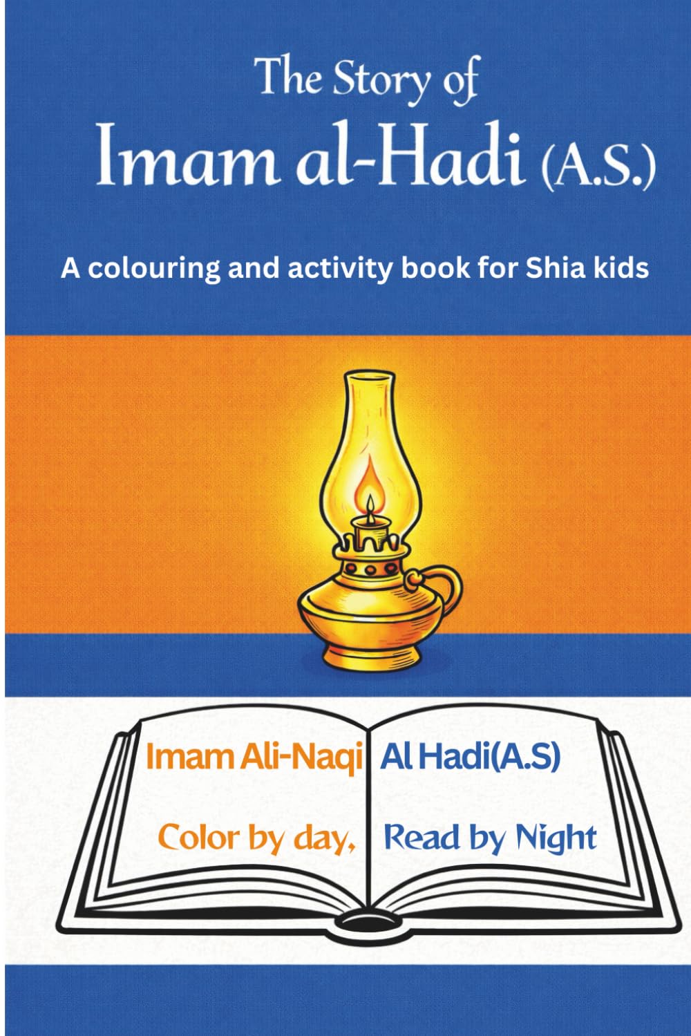 The story of Imam Al-Hadi (A.S.): A colouring and activity book for Shia kids (Twelve Imams (A.S) of Little Believers — A Beautiful Journey Through Faith for Shia (Isna Ashari) Muslim Children)