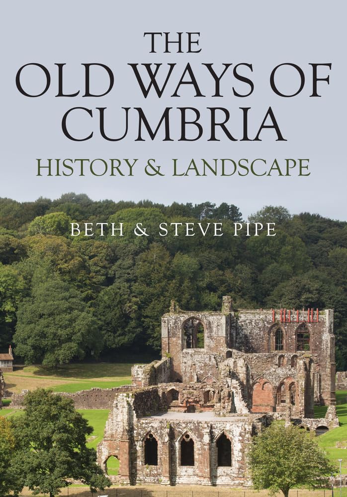 The Old Ways of Cumbria by Beth & Steve Pipe - 9781445686783