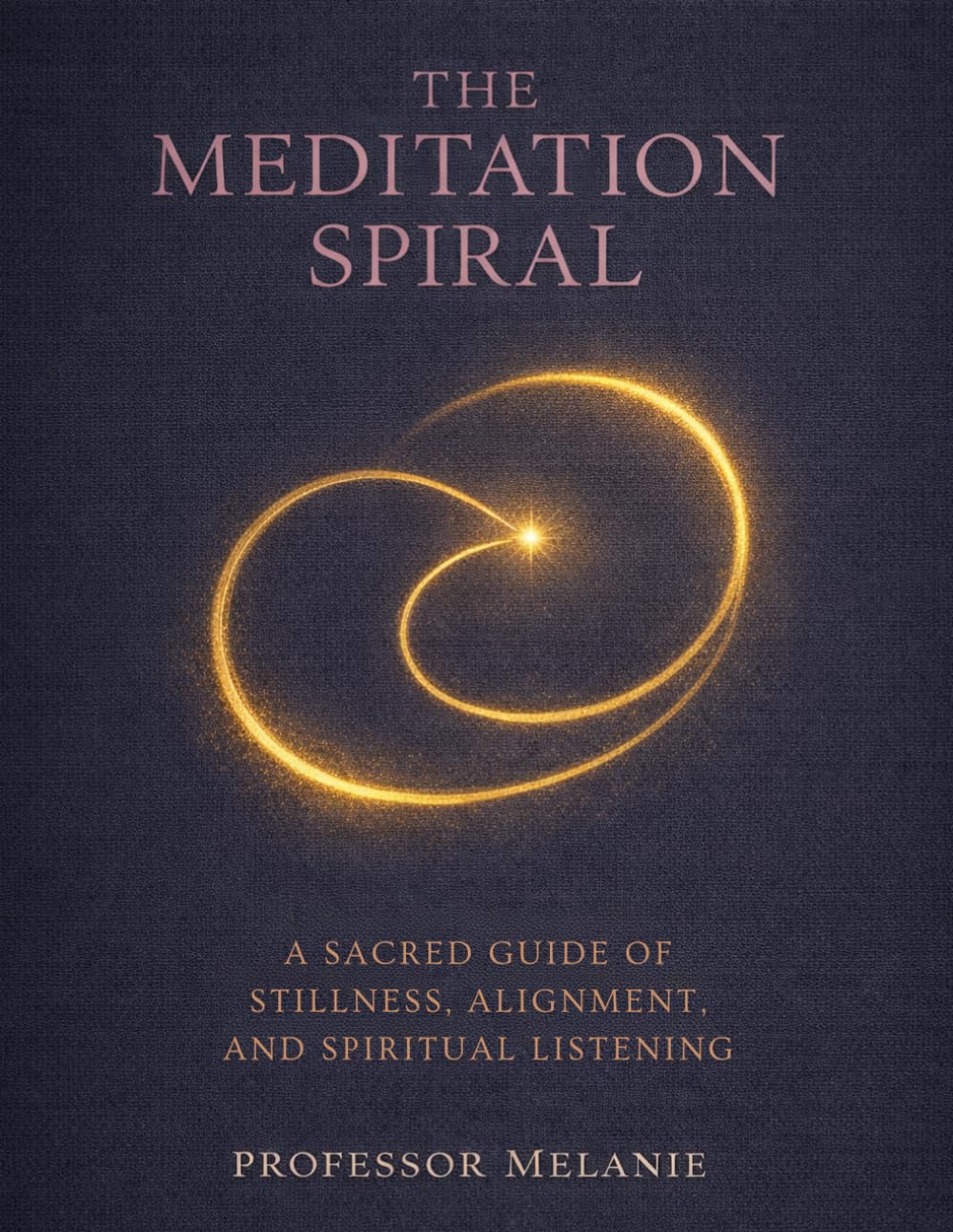 The Meditation Spiral: A Sacred Guide of Stillness, Alignment, and Spiritual Listening
