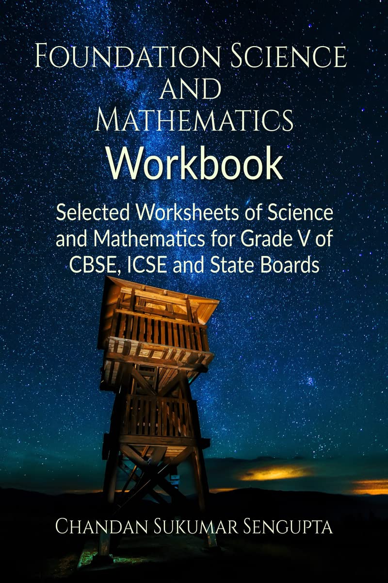 Foundation Science and Mathematics Workbook : Selected Worksheets of Science and Mathematics for Grade V of CBSE, ICSE and State Boards